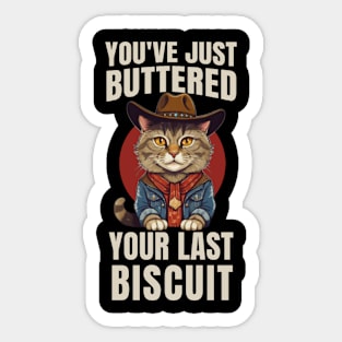 You’ve Buttered Your Last Biscuit Sticker